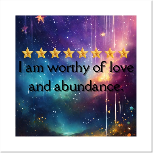 I am worthy of love and abundance. Wall Art by Bekadazzledrops